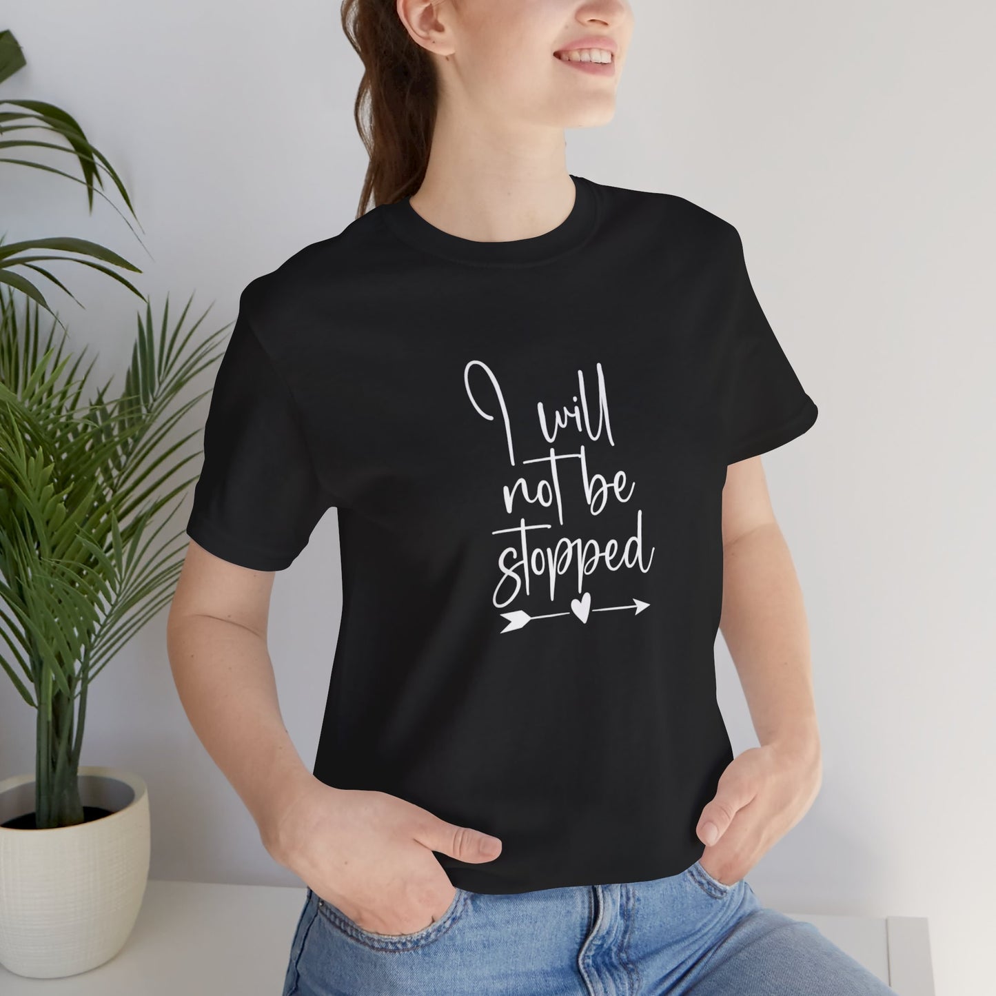 I Will Not Be Stopped Tee