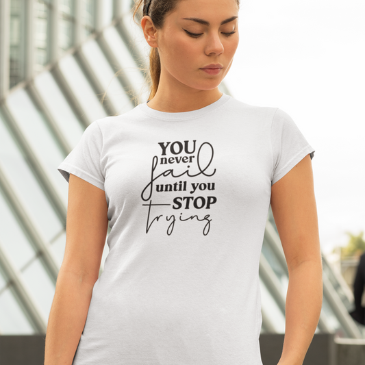 You Never Fail Until You Stop Trying Tee