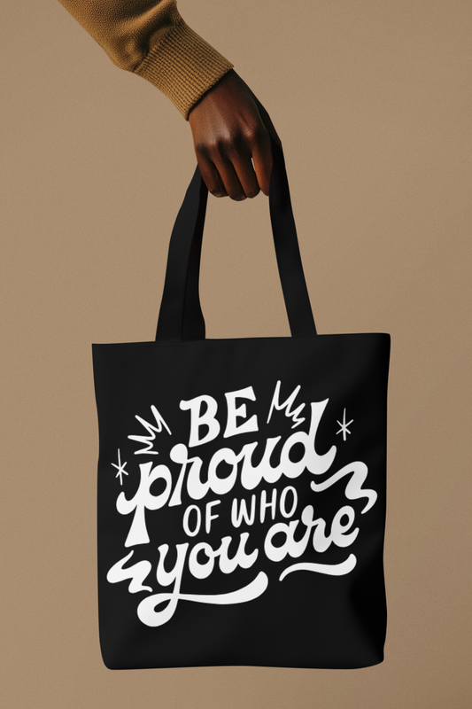 Be Proud Of Who You Are Tote
